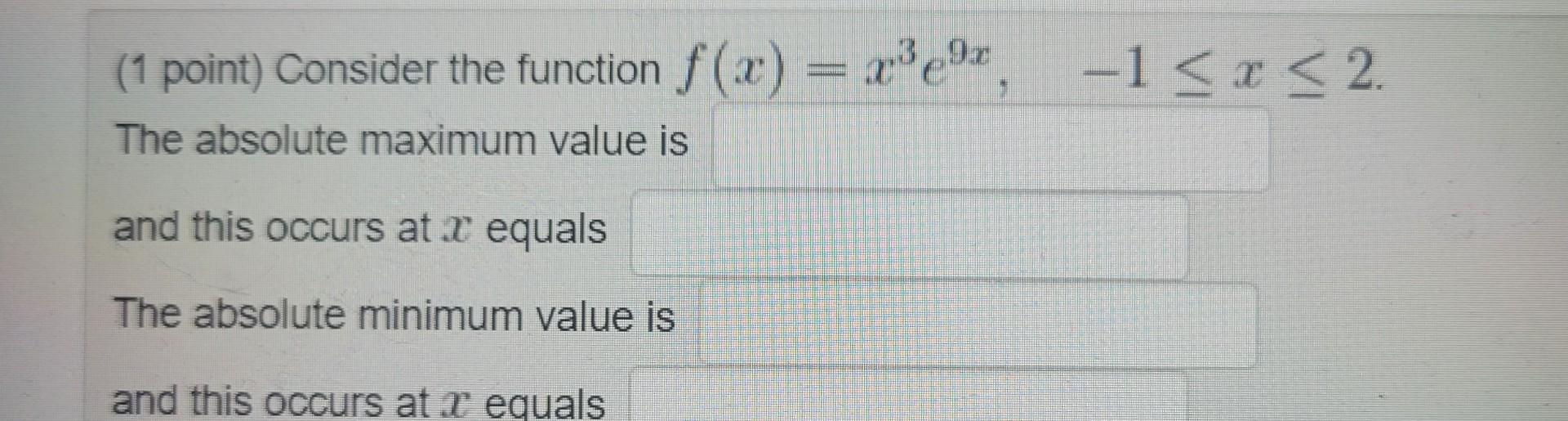 Solved (1 point) Consider the function f(x)=x3e9x,−1≤x≤2. | Chegg.com