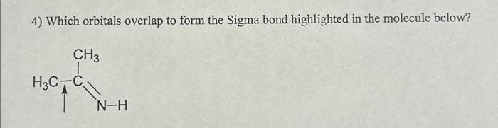 Solved 4) Which orbitals overlap to form the Sigma bond | Chegg.com