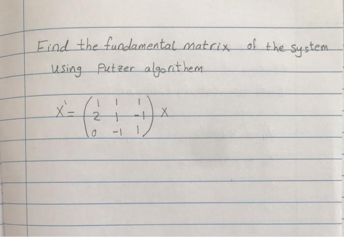 Solved Find the fundamental matrix of the system using | Chegg.com
