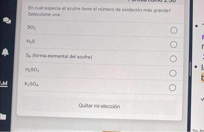 En cuál especie el azufre tiene el número de oxidación más grande? Seleccione una: SO2 r H2S r Sg (forma elemental del azufre