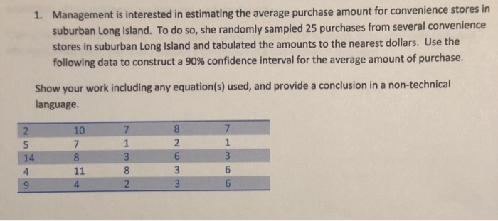 1. Management is interested in estimating the average purchase amount for convenience stores in suburban Long Island. To do s