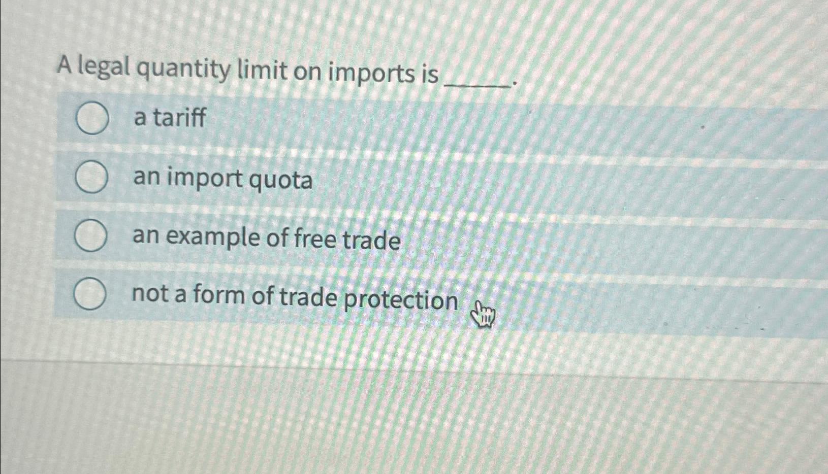 Solved A legal quantity limit on imports isa tariffan import