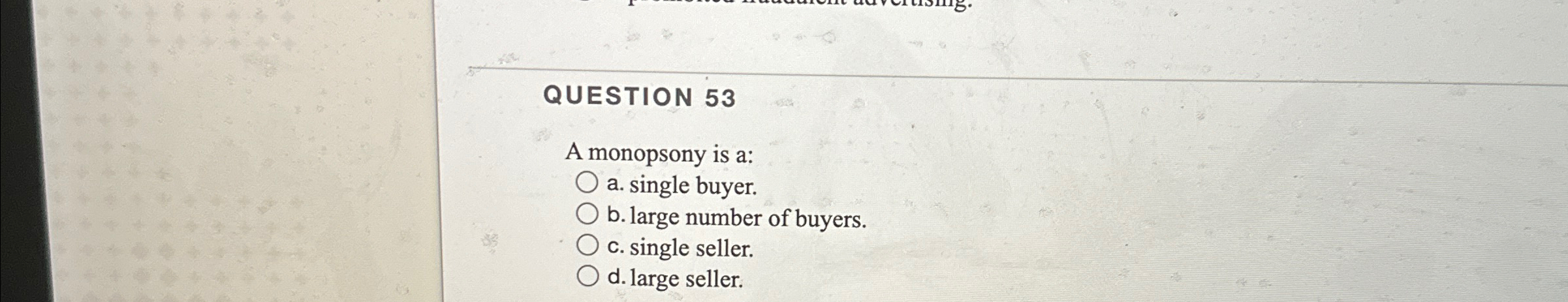 Solved QUESTION 53A monopsony is a:a ﻿single buyer b Chegg com