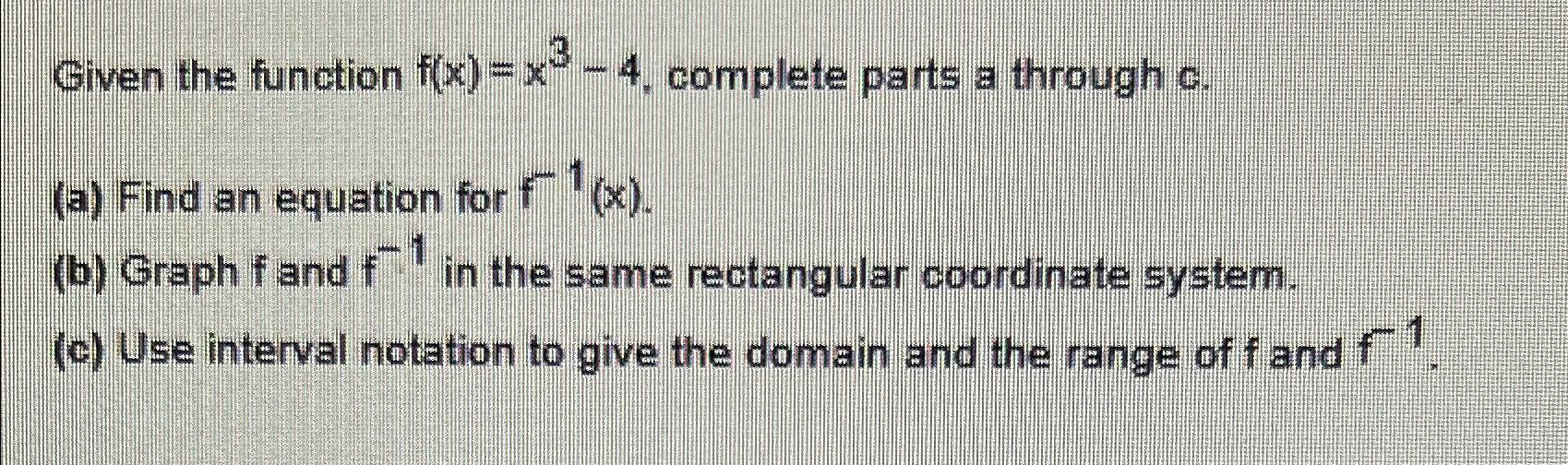 Solved Given the function f(x)=x3-4, ﻿complete parts a | Chegg.com