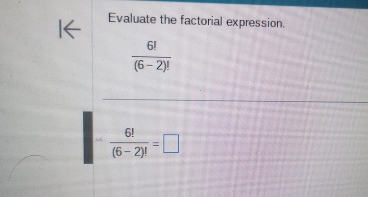 Solved Evaluate the factorial expression.6!(6-2)!6!(6-2)!= | Chegg.com