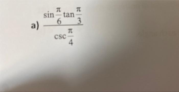 \( \frac{\sin \frac{\pi}{6} \tan \frac{\pi}{3}}{\csc \frac{\pi}{4}} \)