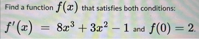 Solved Find a function f(x) that satisfies both conditions: | Chegg.com