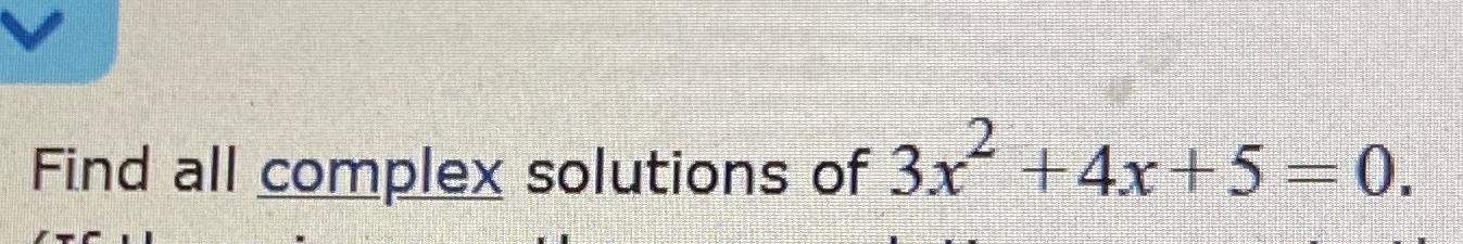 solved-find-all-complex-solutions-of-3x2-4x-5-0-chegg