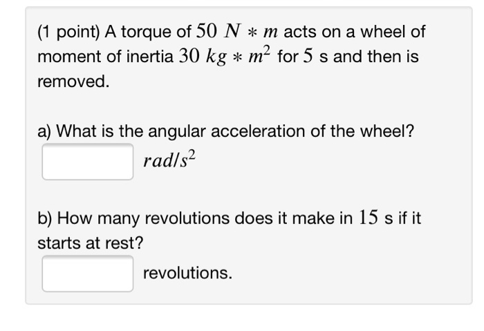 Solved (1 point) A torque of 50 N m acts on a wheel of | Chegg.com