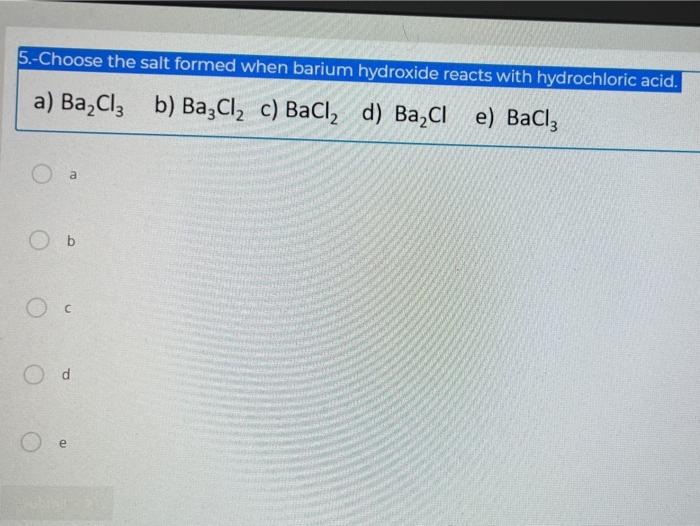 Solved 5.-Choose the salt formed when barium hydroxide | Chegg.com