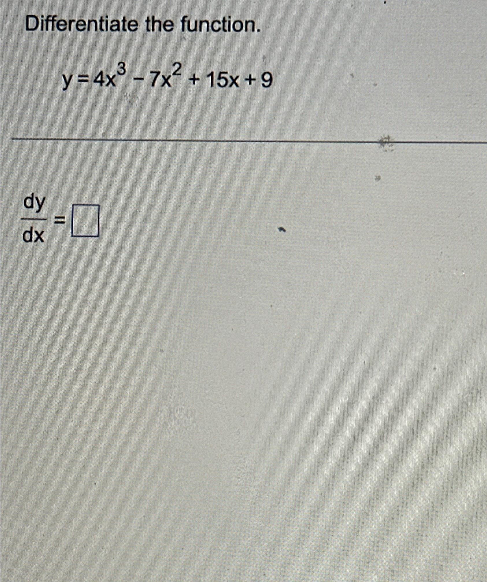 Solved Differentiate The Function Y 4x3 7x2 15x 9dydx