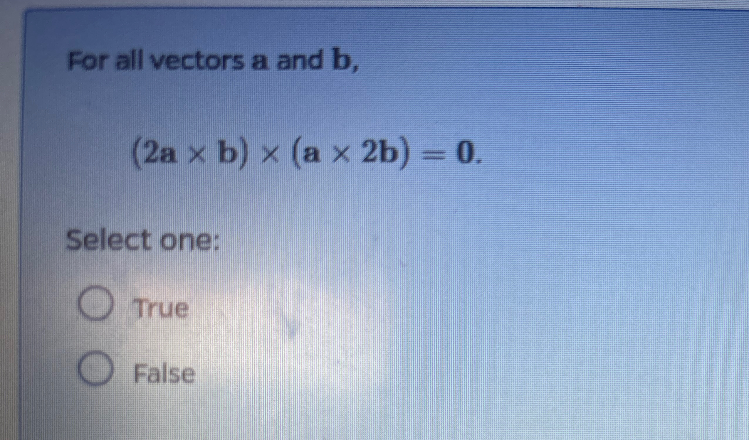 Solved For all vectors a and b,(2a×b)×(a×2b)=0Select | Chegg.com