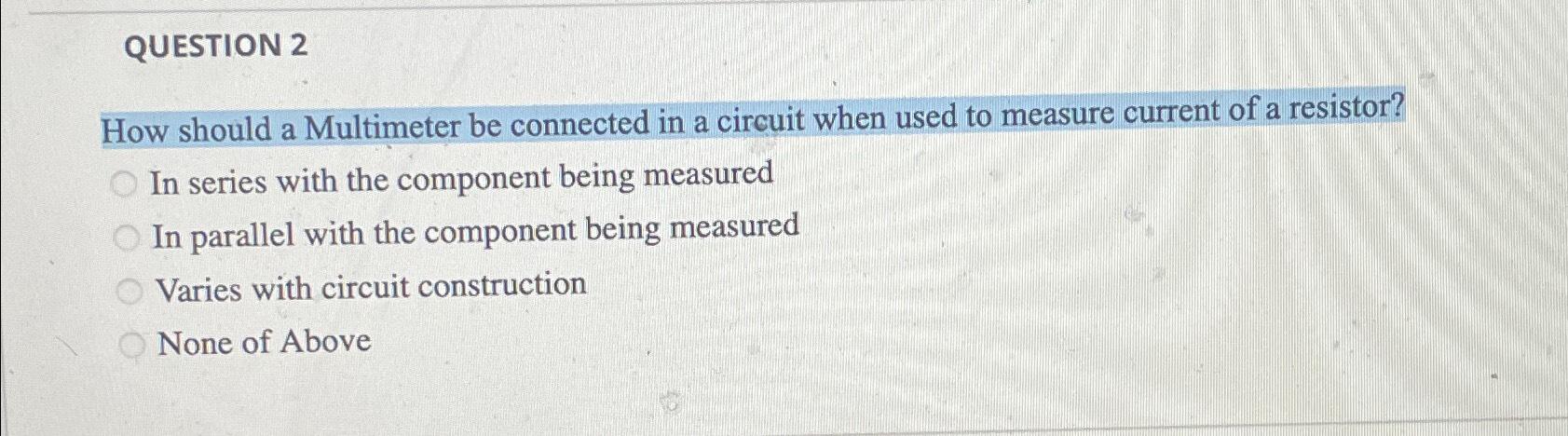 Solved QUESTION 2How should a Multimeter be connected in a | Chegg.com