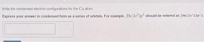Solved Write the condensed electron configurations for the | Chegg.com