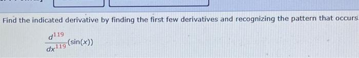 Solved Find the indicated derivative by finding the first | Chegg.com