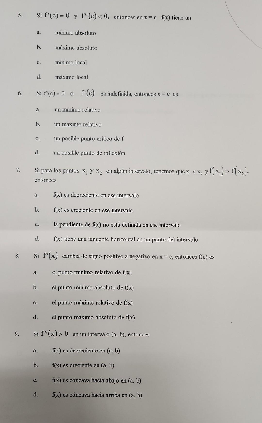 5. Si \( \mathrm{f}^{\prime}(\mathrm{c})=0 \) y \( \mathrm{f}^{\prime \prime}(\mathrm{c})<0 \), entonces en \( \mathrm{x}=\ma