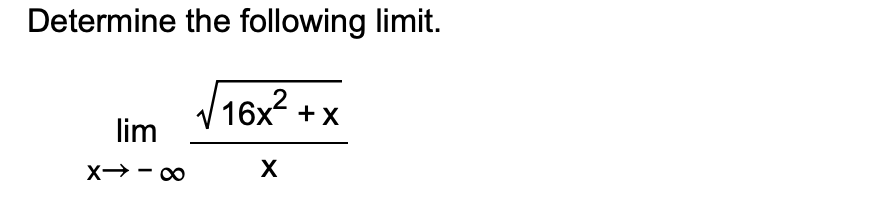 Solved Determine the following limit.limx→-∞16x2+x2x | Chegg.com