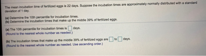 Solved The mean incubation time of fertilized eggs is 22