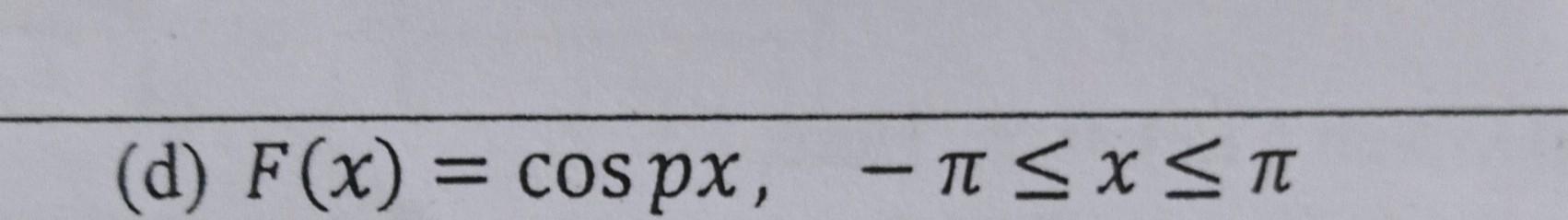 \( F(x)=\cos p x, \quad-\pi \leq x \leq \pi \)