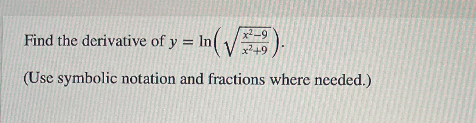 Solved Find The Derivative Of Y Ln X2 9x2 92 Use Symbolic