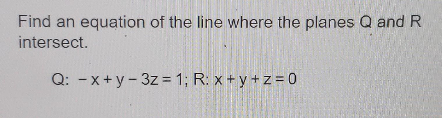 Solved Find an equation of the line where the planes Q and R | Chegg.com