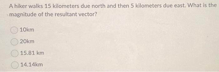 Solved A hiker walks 15 kilometers due north and then 5 | Chegg.com