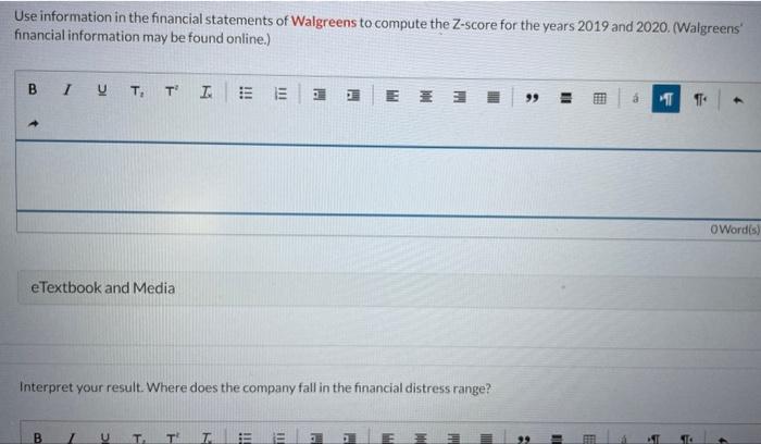 Use information in the financial statements of Walgreens to compute the Z-score for the years 2019 and 2020. (Walgreens fina