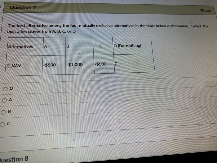 Solved Question 7 10 pts The best alternative among the four | Chegg.com