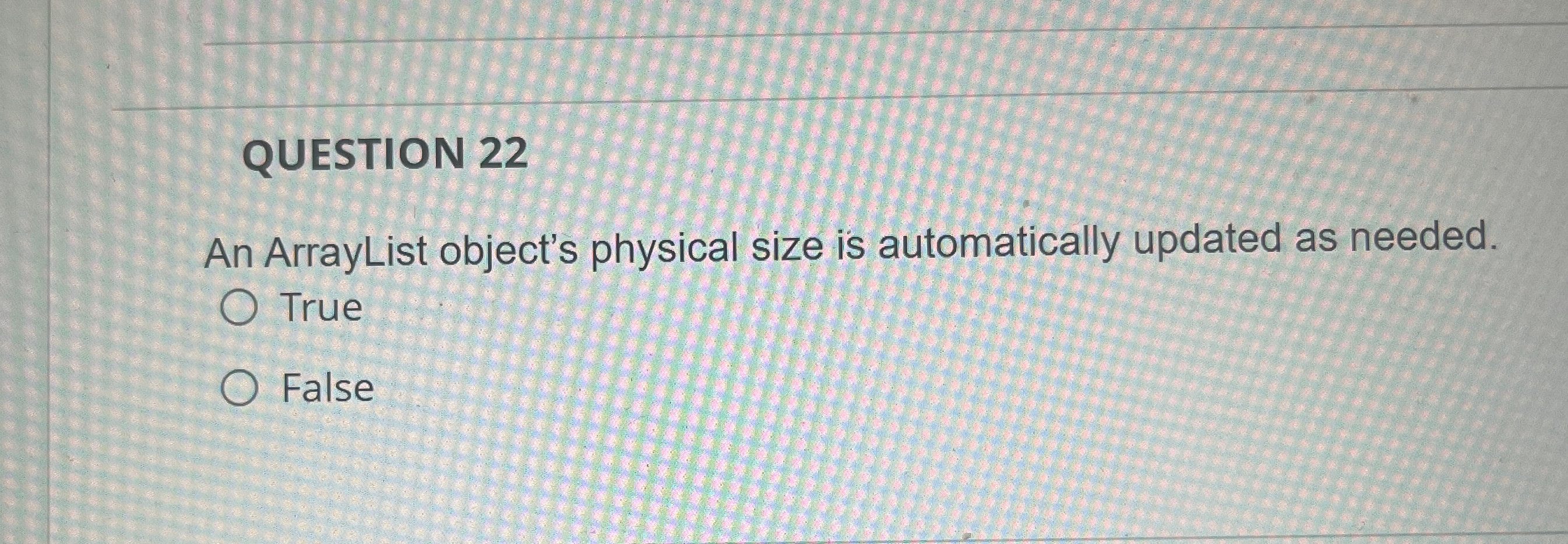 Solved QUESTION 22An ArrayList object's physical size is | Chegg.com