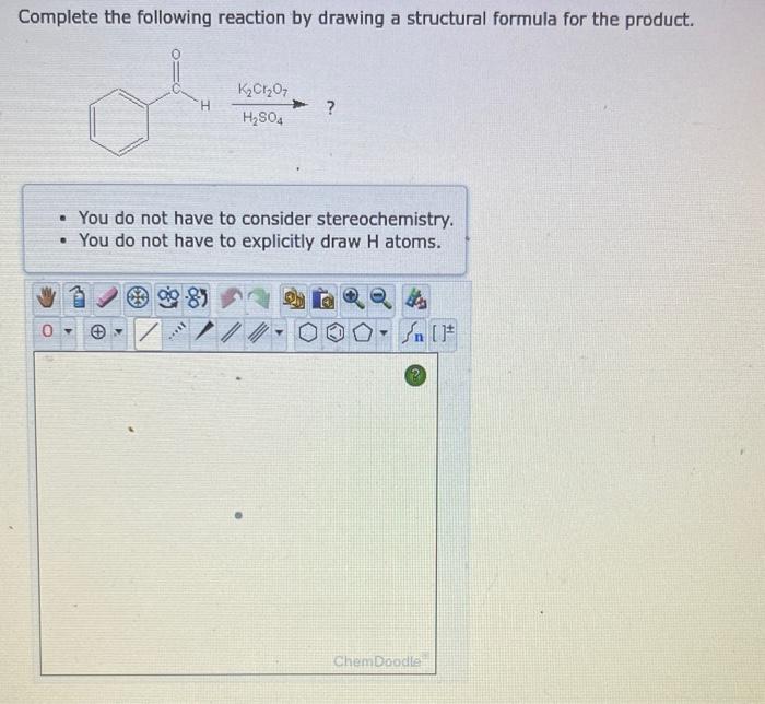 Complete the following reaction by drawing a structural formula for the product.
- You do not have to consider stereochemistr