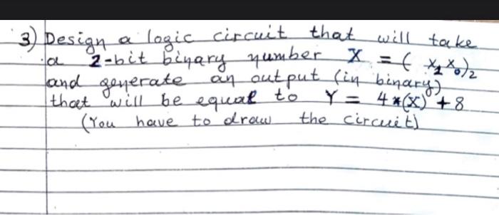 Solved 3) Design a logic circuit that will take 2-bit binary | Chegg.com