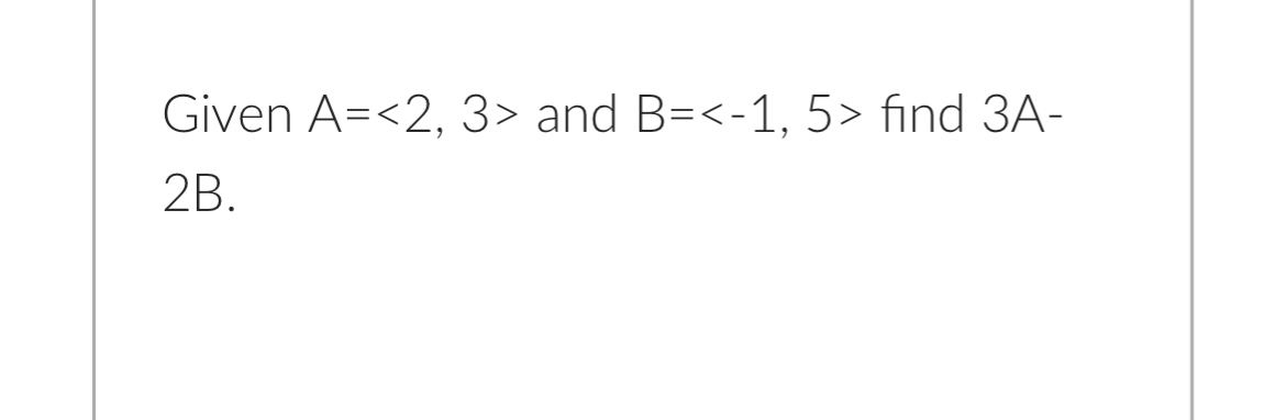 Solved Given A= ﻿and B= ﻿find 3A 2B. | Chegg.com