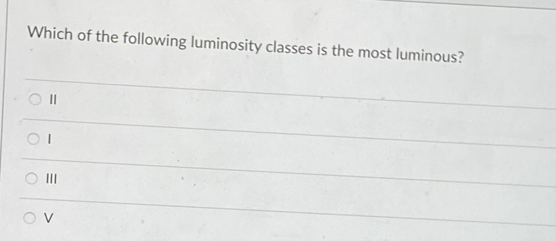 Solved Which of the following luminosity classes is the most | Chegg.com