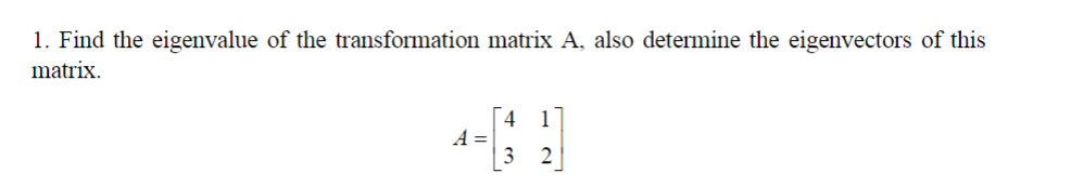 Solved Find the eigenvalue of the transformation matrix A, | Chegg.com