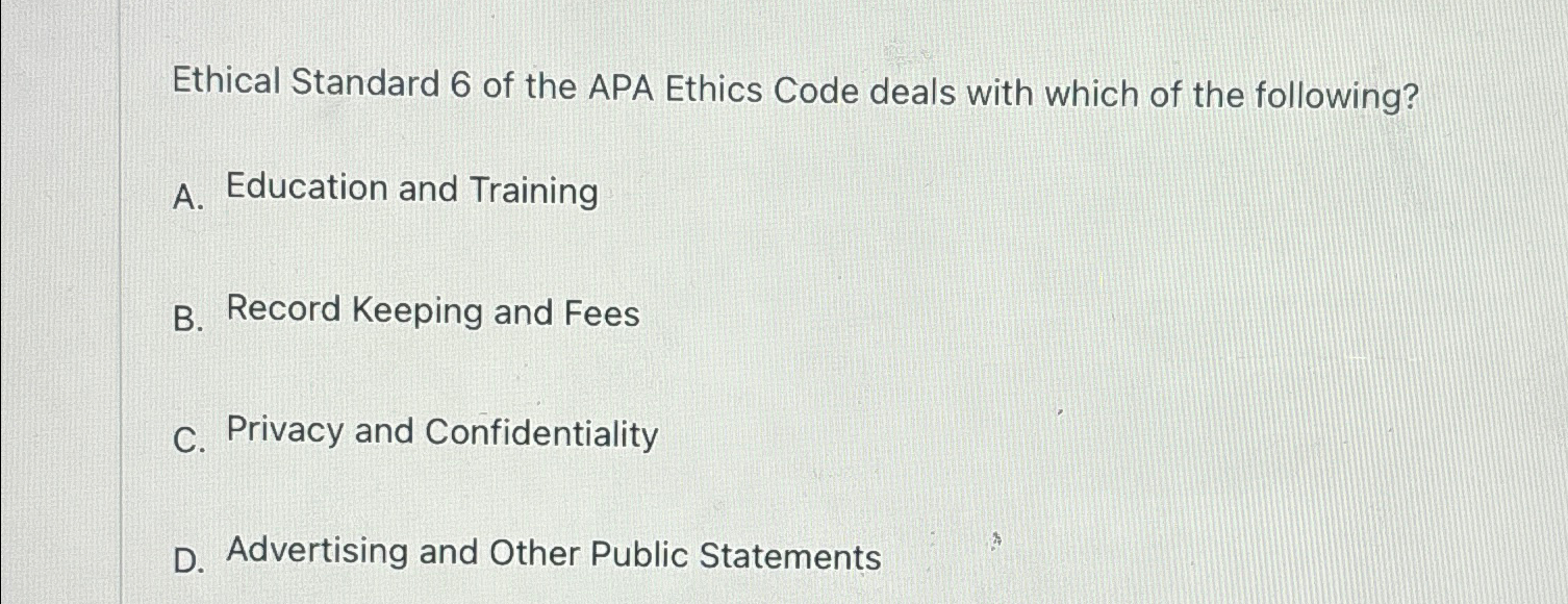 Solved Ethical Standard 6 ﻿of the APA Ethics Code deals with | Chegg.com