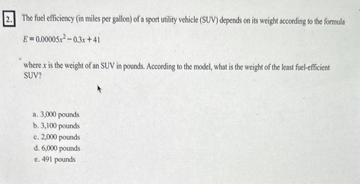 The fuel efficiency (in miles per gallon) of a sport utility vehicle (SUV) depends on its weight according to the formula
\[