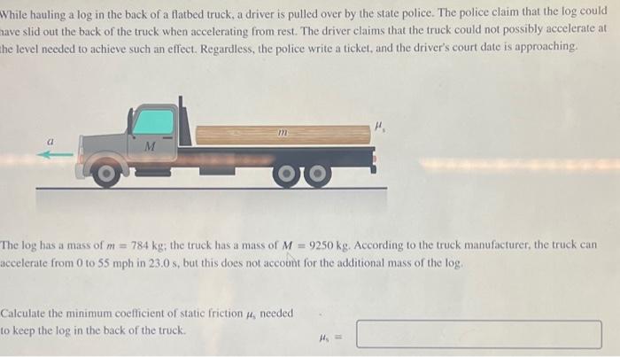 Solved While hauling a log in the back of a flatbed truck, a | Chegg.com