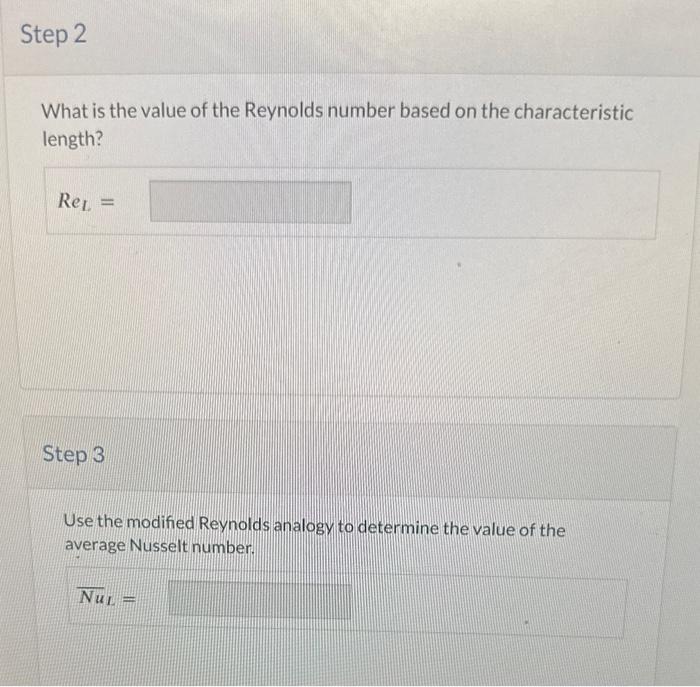 What is the value of the Reynolds number based on the characteristic length?
\[
R e_{L}=
\]
Step 3
Use the modified Reynolds