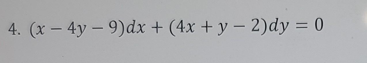 4. (x - 4y - 9) dx + (4x + y − 2)dy = 0