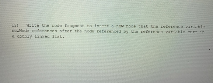 Solved 12) Write the code fragment to insert a new node that | Chegg.com