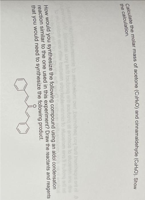 Calculate the molar mass of acetone (C3H60) and cinnamaldehyde (C9H80). Show
the calculation
baseselom ovd barmohe uoy into t