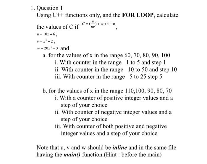 Solved 1. Question 1 Using C++ functions only, and the FOR | Chegg.com