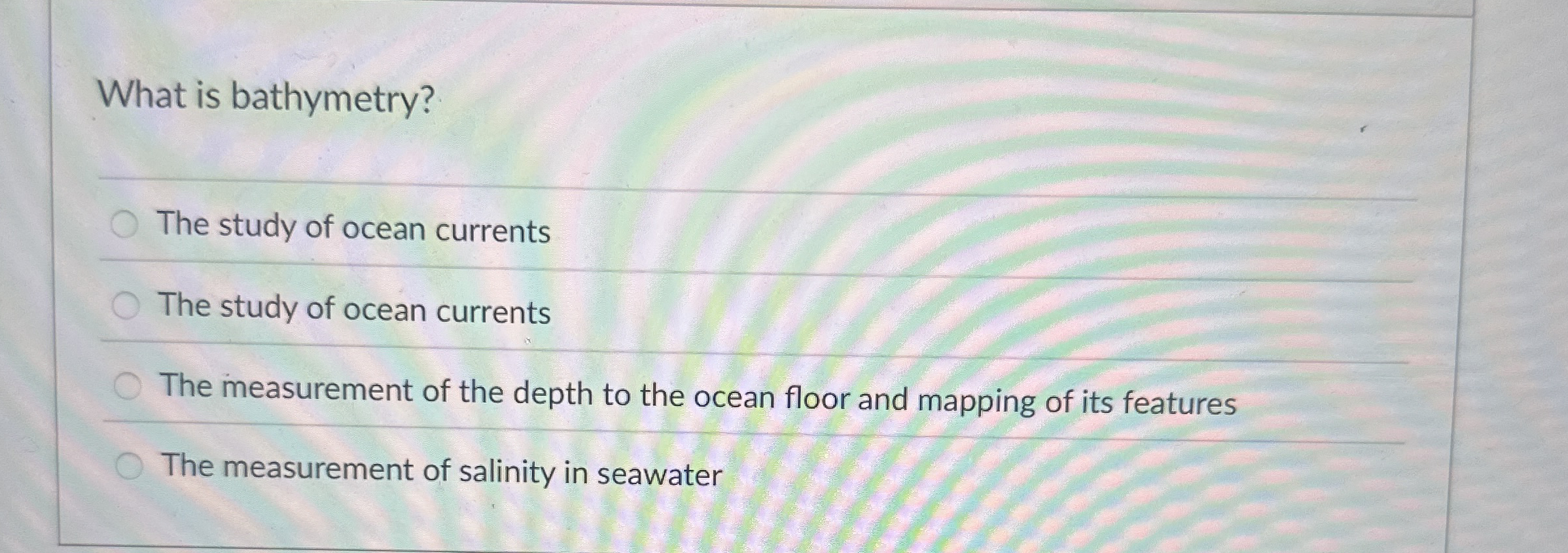 Solved What is bathymetry?The study of ocean currentsThe | Chegg.com