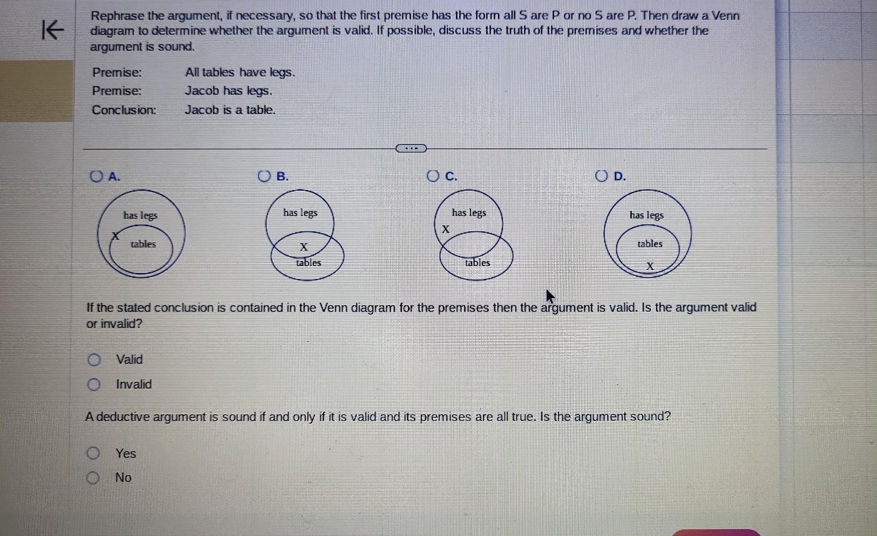 Rephrase the argument, if necessary, so that the first premise has the form all \( S \) are P or no \( S \) are \( P \). Then