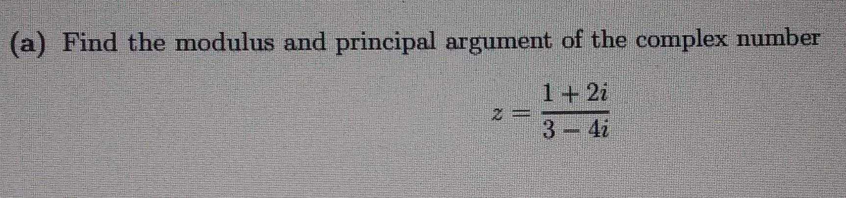 (a) Find the modulus and principal argument of the | Chegg.com