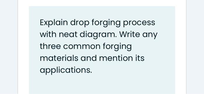 Solved Explain drop forging process with neat diagram. Write | Chegg.com