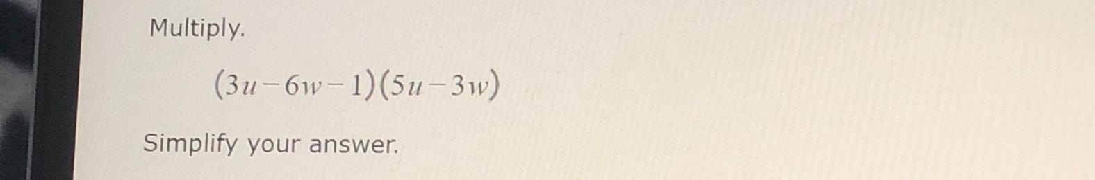 solved-multiply-3u-6w-1-5u-3w-simplify-your-answer-chegg