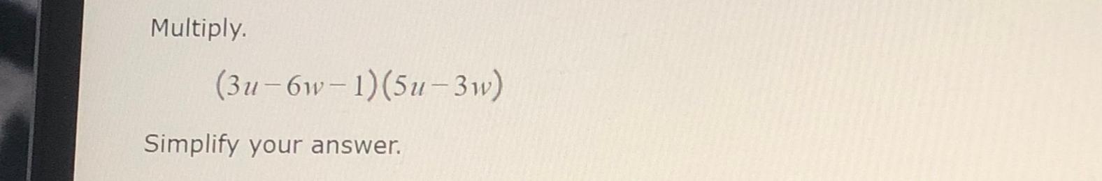 Solved Multiply 3u 6w 1 5u 3w Simplify Your Answer Chegg