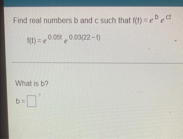 Solved Find Real Numbers B And C Such That F(t) = Ebect | Chegg.com