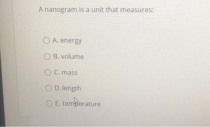 Solved A nanogram is a unit that measures: O A. energy O B. | Chegg.com